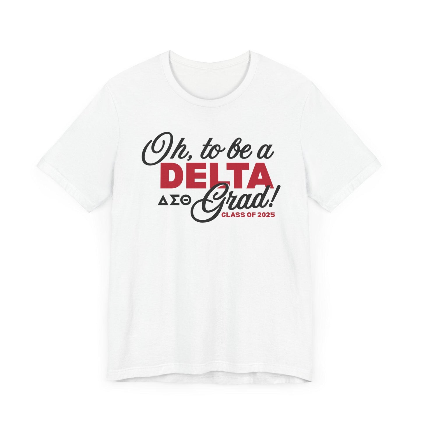 Oh to be a Delta Grad! Delta Sigma Theta Graduation Class of 2025 T-Shirt Short Sleeve Tee
