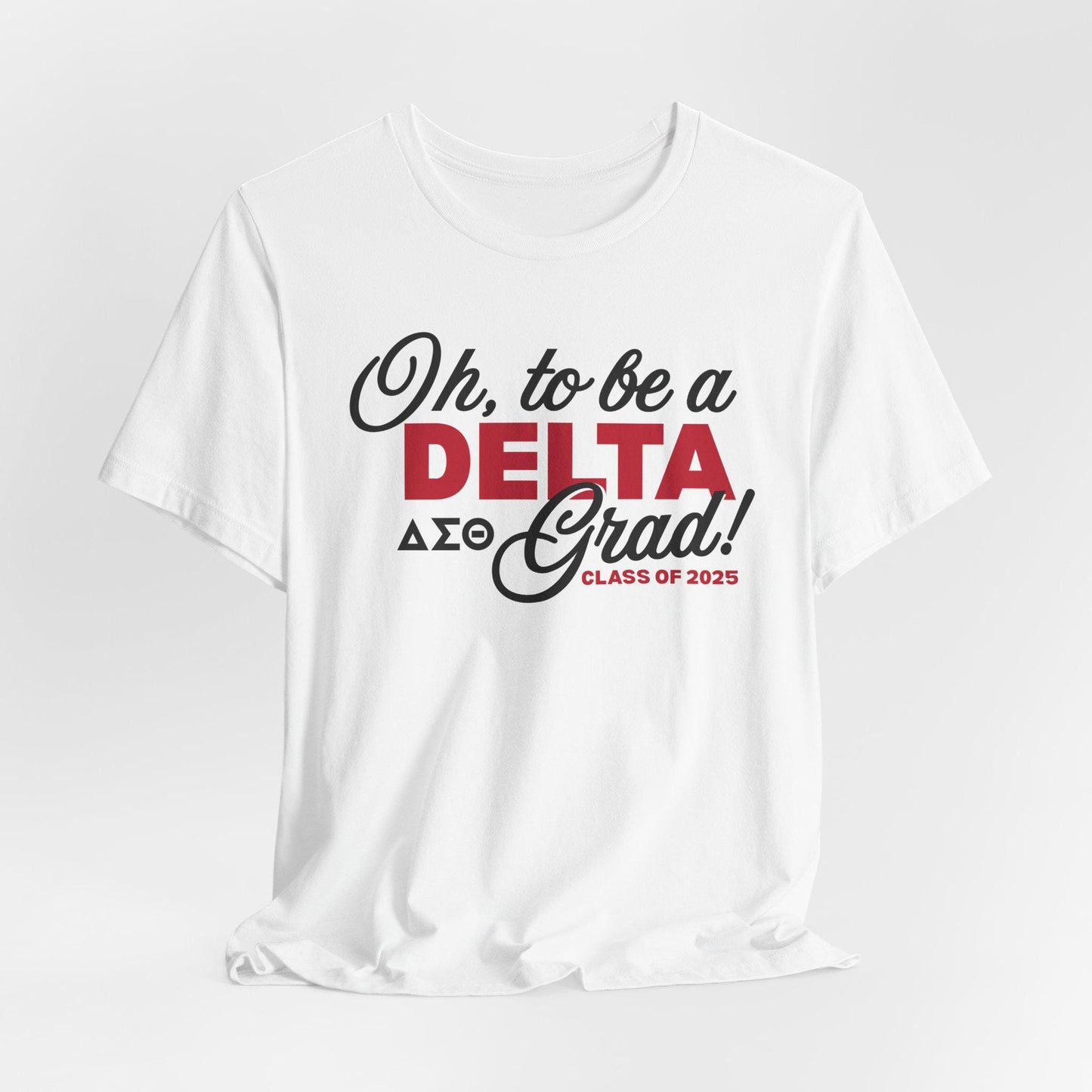 Oh to be a Delta Grad! Delta Sigma Theta Graduation Class of 2025 T-Shirt Short Sleeve Tee