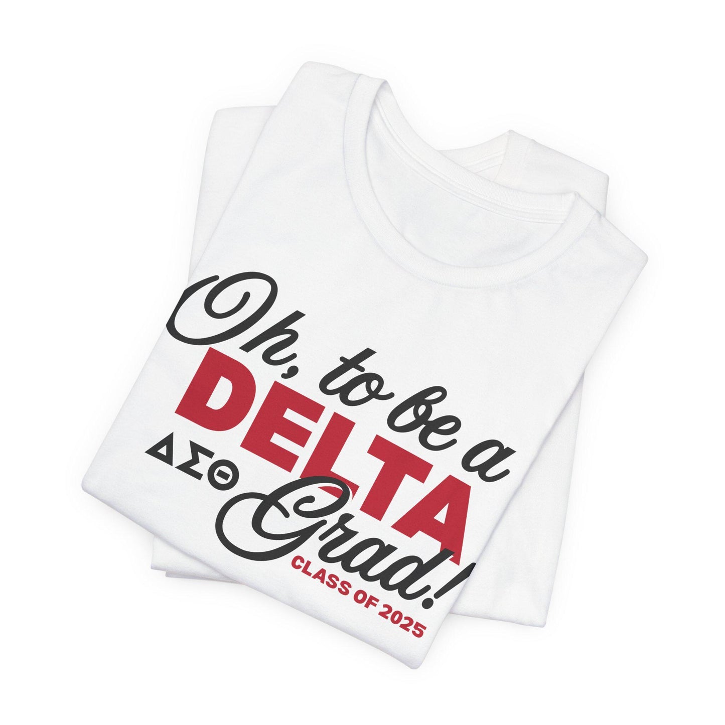 Oh to be a Delta Grad! Delta Sigma Theta Graduation Class of 2025 T-Shirt Short Sleeve Tee
